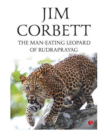 The Man - Eating Leopard of Rudraprayag - House Of Junglore